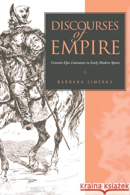 Discourses of Empire: Counter-Epic Literature in Early Modern Spain Simerka, Barbara 9780271027944 PENNSYLVANIA STATE UNIVERSITY PRESS