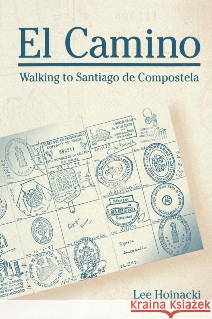 El Camino: Walking to Santiago de Compostela Hoinacki, Lee 9780271027951 Pennsylvania State University Press