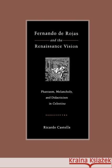 Fernando de Rojas and the Renaissance Vision: Phantasm, Melancholy, and Didacticism in 