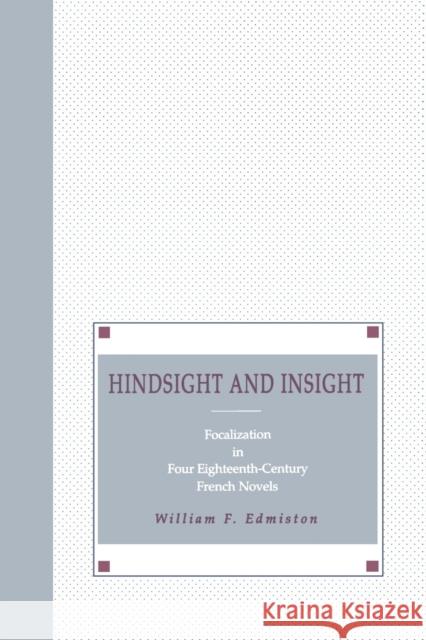 Hindsight and Insight: Focalization in Four Eighteenth-Century French Novels Edmiston, William F. 9780271028095 Pennsylvania State University Press