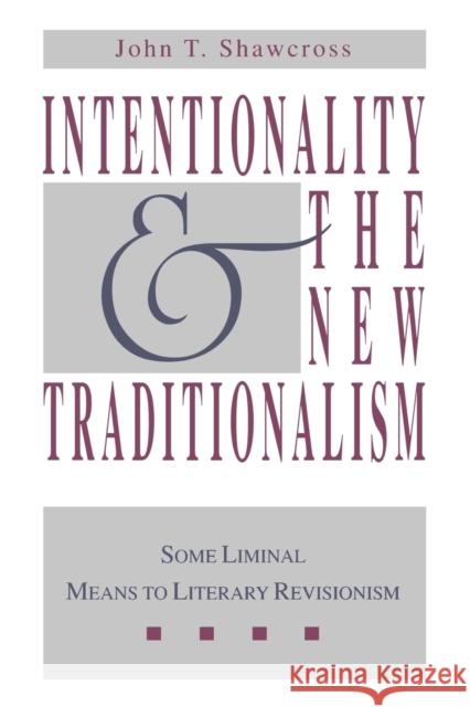 Intentionality and the New Traditionalism: Some Liminal Means to Literary Revisionism Shawcross, John T. 9780271028149 Pennsylvania State University Press
