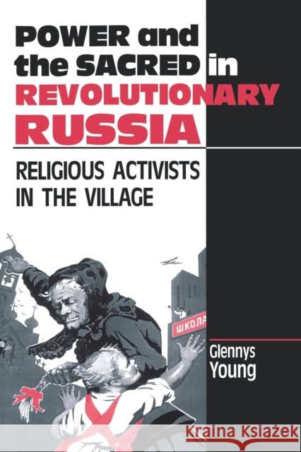 Power and the Sacred in Revolutionary Russia: Religious Activists in the Village Young, Glennys 9780271028378 Pennsylvania State University Press