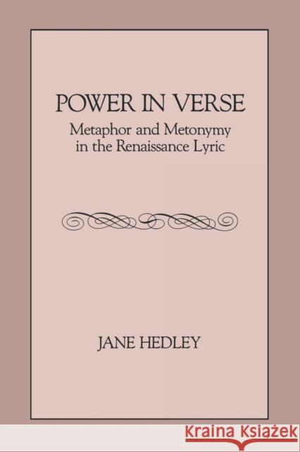 Power in Verse: Metaphor and Metonymy in the Renaissance Lyric Hedley, Jane 9780271028385 Pennsylvania State University Press