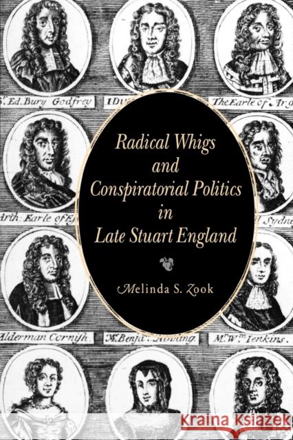 Radical Whigs and Conspiratorial Politics in Late Stuart England Melinda S. Zook 9780271028415