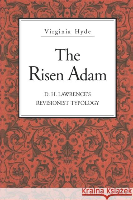 The Risen Adam: D. H. Lawrence's Revisionist Typology Hyde, Virginia 9780271028453 PENNSYLVANIA STATE UNIVERSITY PRESS