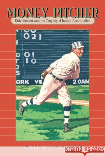 Money Pitcher: Chief Bender and the Tragedy of Indian Assimilation Kashatus, William C. 9780271028514 Pen State University Press