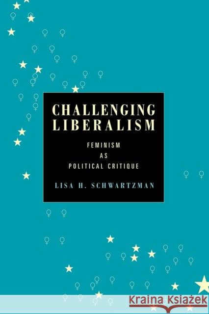 Challenging Liberalism: Feminism as Political Critique Schwartzman, Lisa H. 9780271028545 Pennsylvania State University Press