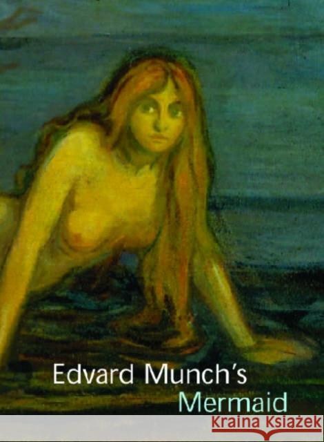Edvard Munch's Mermaid John Zarobell Shelly Langdale Mark Tucker 9780271028569