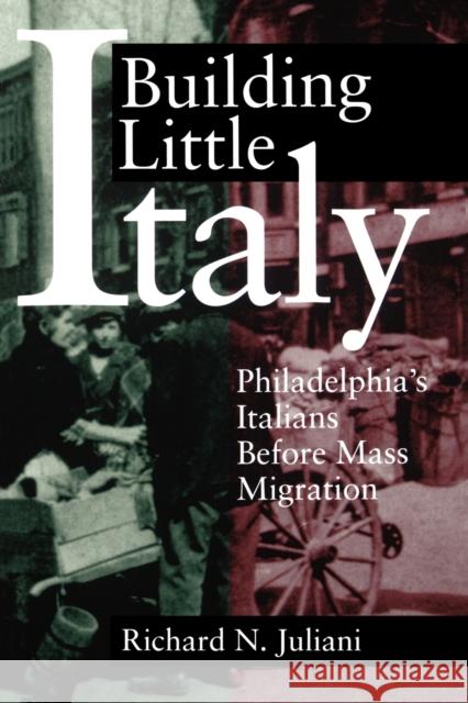 Building Little Italy: Philadelphia's Italians Before Mass Migration Juliani, Richard N. 9780271028644 Pennsylvania State University Press