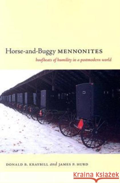 Horse-And-Buggy Mennonites: Hoofbeats of Humility in a Postmodern World Kraybill, Donald B. 9780271028668 Pennsylvania State University Press