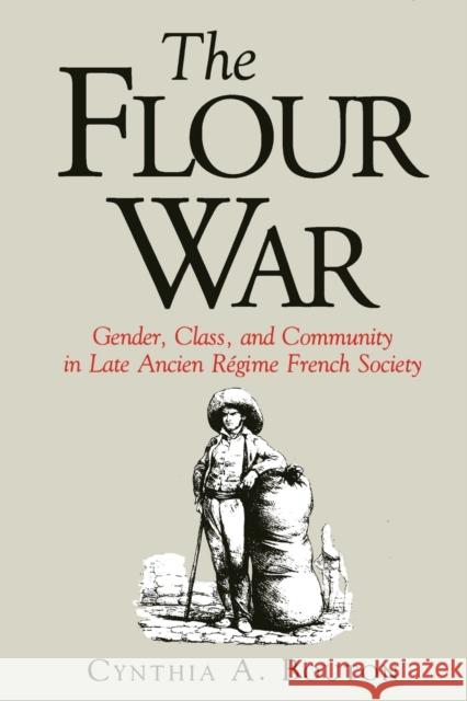 The Flour War: Gender, Class, and Community in Late Ancien Régime French Society Bouton, Cynthia 9780271028873