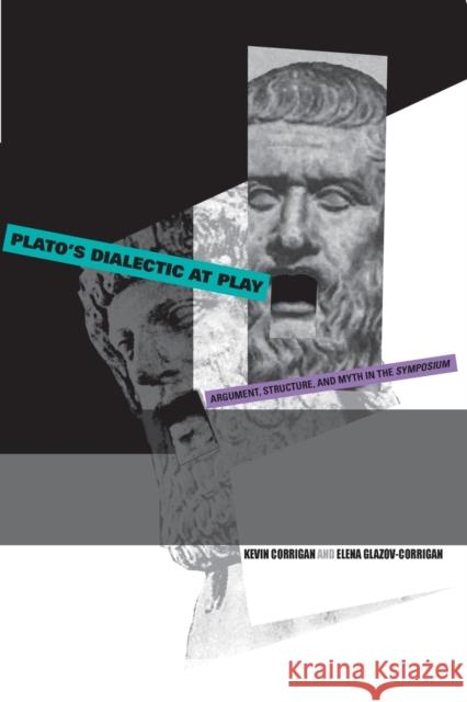 Plato's Dialectic at Play: Argument, Structure, and Myth in the Symposium Corrigan, Kevin 9780271029139 Pennsylvania State University Press