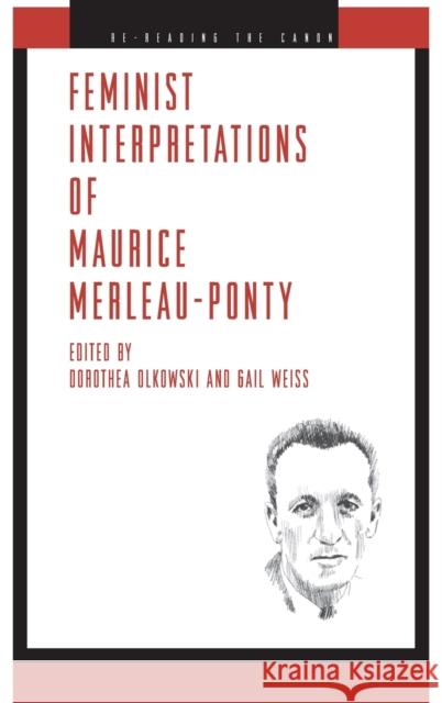 Feminist Interpretations of Maurice Merleau-Ponty Dorothea Olkowski Gail Weiss 9780271029177 Pennsylvania State University Press