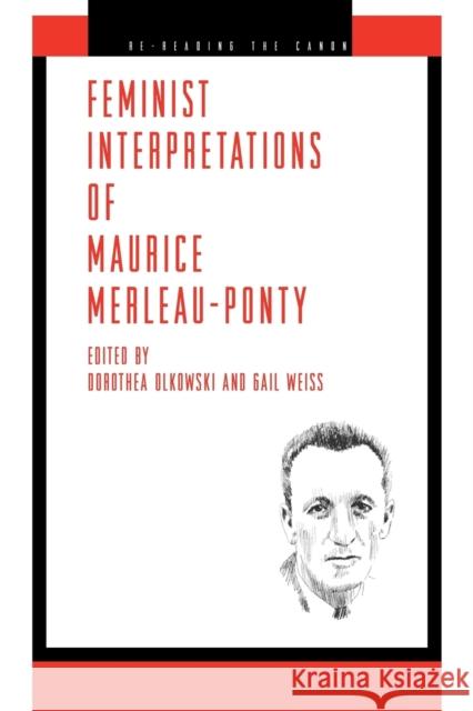 Feminist Interpretations of Maurice Merleau-Ponty Dorothea Olkowski Gail Weiss 9780271029184 Pennsylvania State University Press