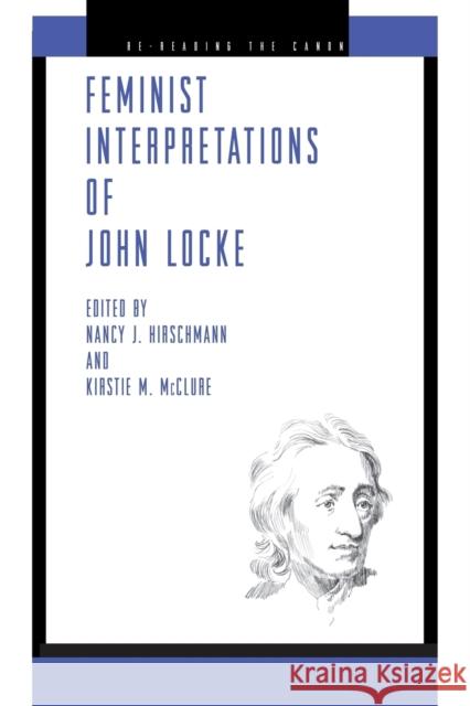 Feminist Interpretations of John Locke Nancy J. Hirschmann Kirstie M. McClure 9780271029535 Pennsylvania State University Press