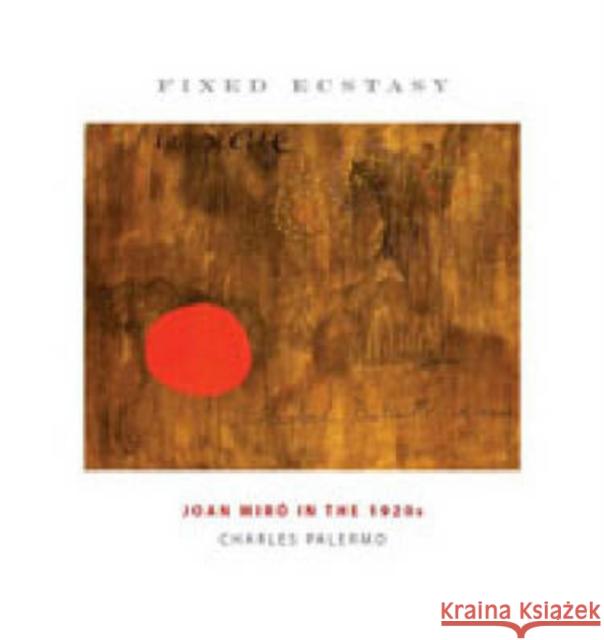 Fixed Ecstasy: Joan Miró in the 1920s Palermo, Charles 9780271029726 Pennsylvania State University Press