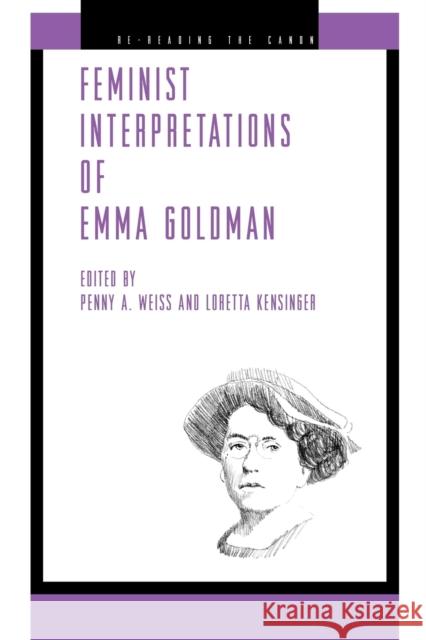 Feminist Interpretations of Emma Goldman Penny A. Weiss Loretta Kensinger 9780271029764 Pennsylvania State University Press