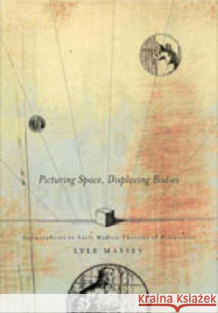 Picturing Space, Displacing Bodies: Anamorphosis in Early Modern Theories of Perspective Massey, Lyle 9780271029801 Pennsylvania State University Press