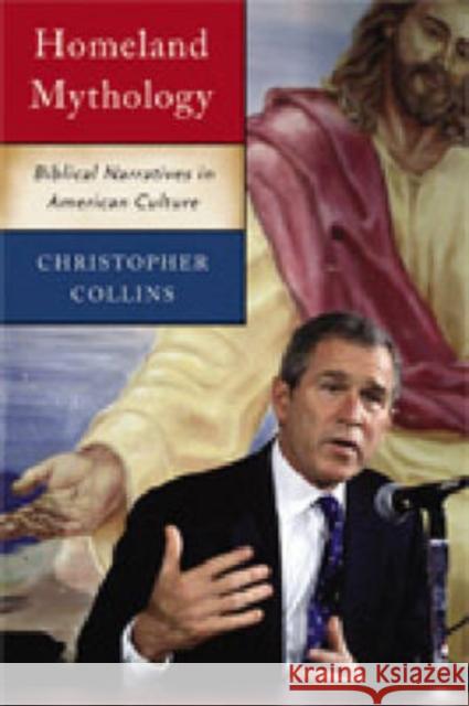 Homeland Mythology: Biblical Narratives in American Culture Collins, Christopher 9780271029931 Pennsylvania State University Press