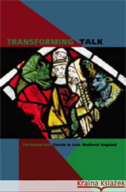 Transforming Talk: The Problem with Gossip in Late Medieval England Phillips, Susan E. 9780271029948 Pennsylvania State University Press