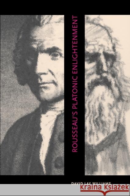 Rousseau's Platonic Enlightenment David L. Williams 9780271029986 Pennsylvania State University Press