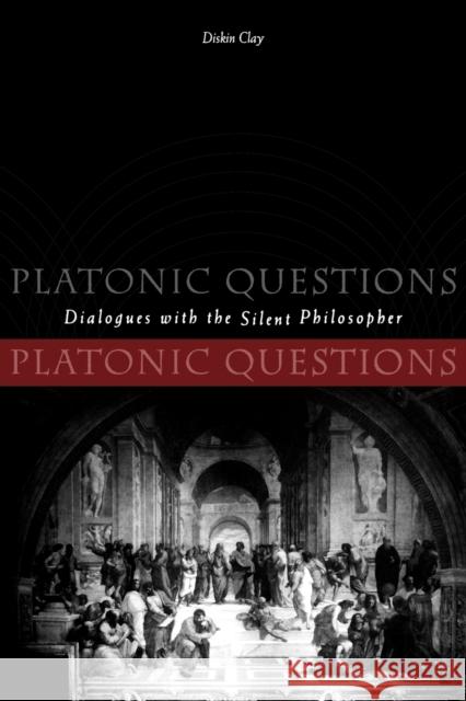 Platonic Questions: Dialogues with the Silent Philosopher Clay, Diskin 9780271030036