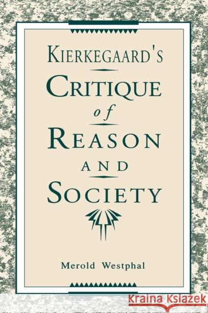 Kierkegaard's Critique of Reason and Society Merold Westphal 9780271030203 Pennsylvania State University Press
