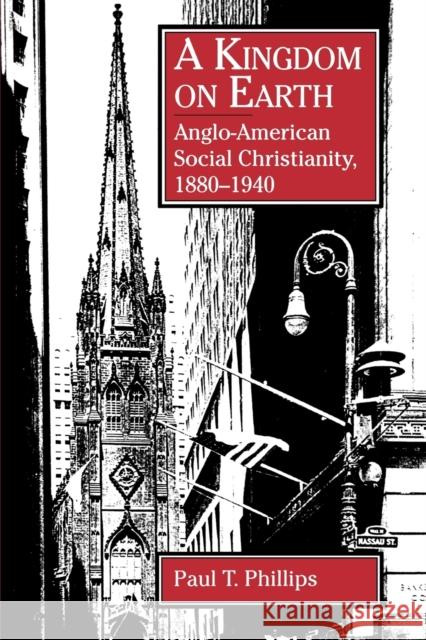 A Kingdom on Earth: Anglo-American Social Christianity, 1880-1940 Phillips, Paul T. 9780271030463
