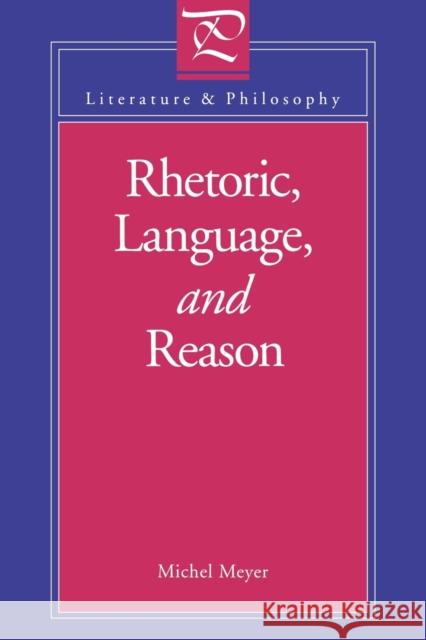 Rhetoric, Language, and Reason Michael Meyer 9780271030470 Pennsylvania State University Press