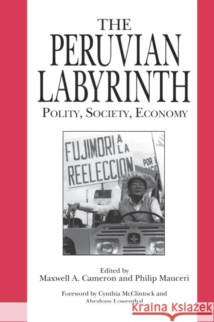 The Peruvian Labyrinth: Polity, Society, Economy Cameron, Maxwell A. 9780271030517 Pennsylvania State University Press