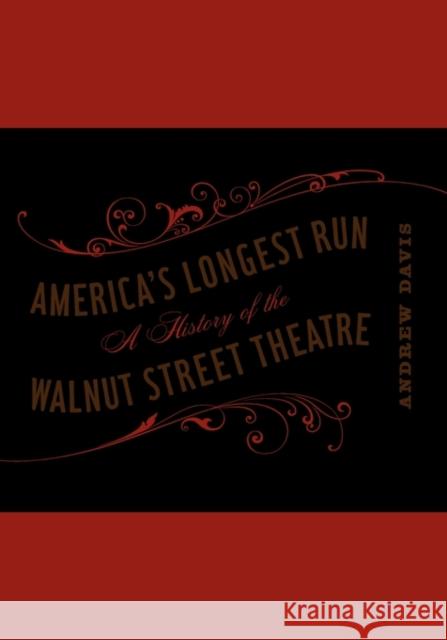 America's Longest Run: A History of the Walnut Street Theatre Davis, Andrew 9780271030531