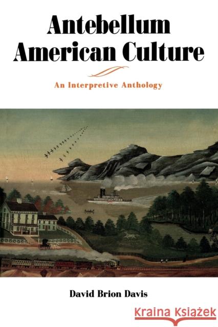 Antebellum American Culture: An Interpretive Anthology Davis, David Brion 9780271031255 Pennsylvania State University Press