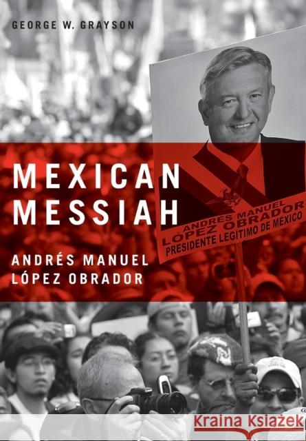 Mexican Messiah: Andrés Manuel López Obrador Grayson, George W. 9780271032627 Pennsylvania State University Press