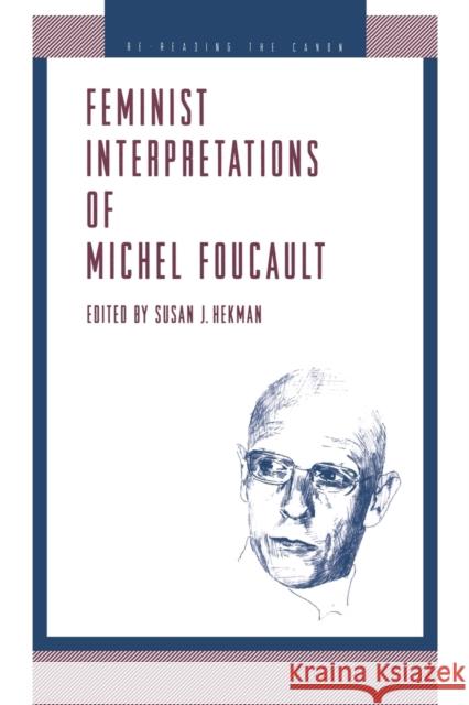 Feminist Interpretations of Michel Foucault Susan J. Hekman 9780271032719 Pennsylvania State University Press