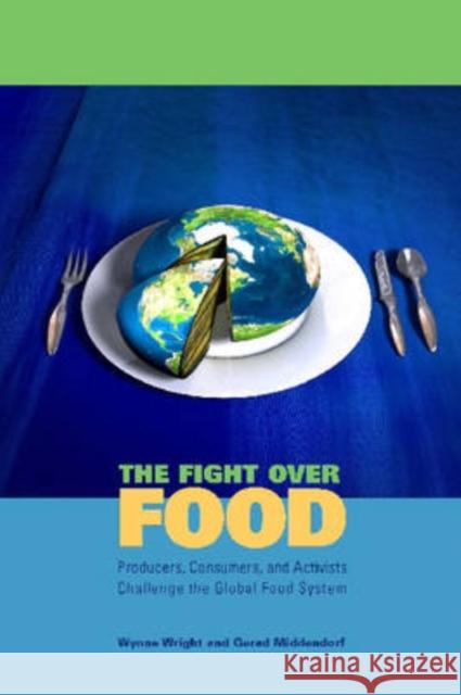 The Fight Over Food Hb: Producers, Consumers, and Activists Challenge the Global Food System Wright, Wynne 9780271032740 Pennsylvania State University Press