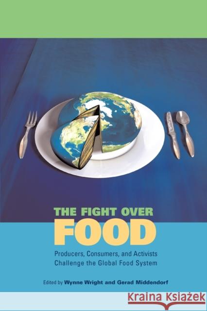 The Fight Over Food: Producers, Consumers, and Activists Challenge the Global Food System Wright, Wynne 9780271032757 Pennsylvania State University Press