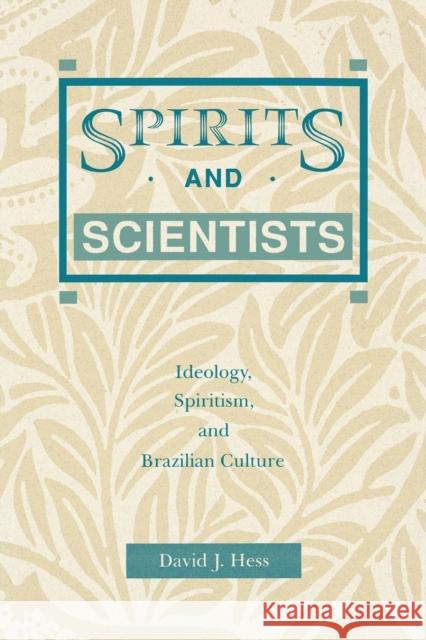 Spirits and Scientists: Ideology, Spiritism, and Brazilian Culture Hess, David J. 9780271033679 Pennsylvania State University Press
