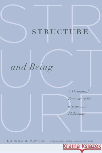 Structure and Being: A Theoretical Framework for a Systematic Philosophy Puntel, Lorenz B. 9780271033747 Penn State University Press