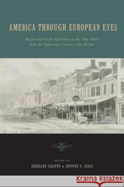 America Through European Eyes: British and French Reflections on the New World from the Eighteenth Century to the Present Craiutu, Aurelian 9780271033907 Pennsylvania State University Press