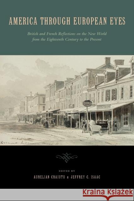 America Through European Eyes: British and French Reflections on the New World from the Eighteenth Century to the Present Craiutu, Aurelian 9780271033914 Penn State University Press