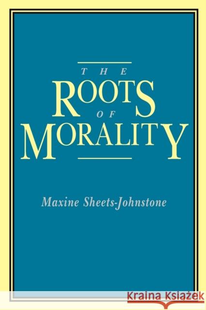 The Roots of Morality Maxine Sheets-Johnstone 9780271033938