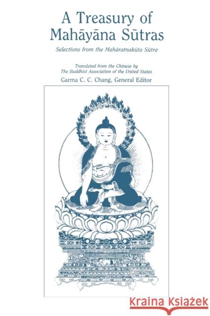 A Treasury of Mahāyāna Sūtras: Selections from the Mahāratnakūta Sūtra Chang, Garma C. C. 9780271034287 PENNSYLVANIA STATE UNIVERSITY PRESS