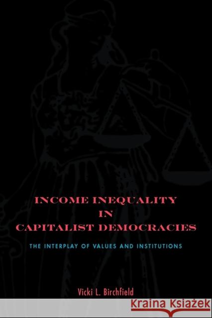 Income Inequality in Capitalist Democracies: The Interplay of Values and Institutions Birchfield, Vicki L. 9780271034416 Penn State University Press