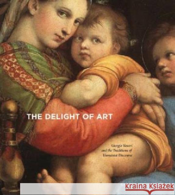 The Delight of Art: Giorgio Vasari and the Traditions of Humanist Discourse Cast, David 9780271034423 Pennsylvania State University Press
