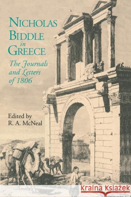 Nicholas Biddle in Greece: The Journals and Letters of 1806 McNeal, R. A. 9780271034454 Pennsylvania State University Press
