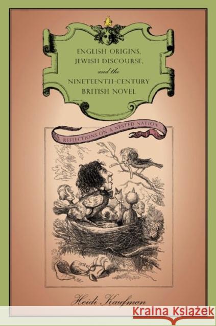 English Origins, Jewish Discourse, and the Nineteenth-Century British Novel: Reflections on a Nested Nation Kaufman, Heidi 9780271035260
