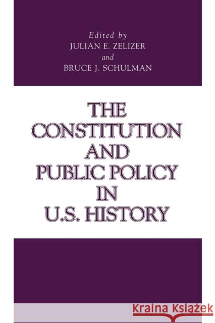 The Constitution and Public Policy in U.S. History Julian E. Zelizer 9780271035345 Pennsylvania State University Press