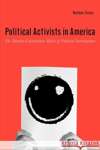 Political Activists in America: The Identity Construction Model of Political Participation Teske, Nathan 9780271035468