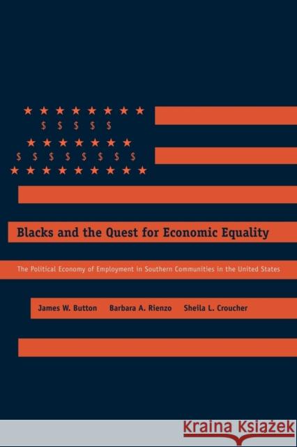 Blacks and the Quest for Economic Equality: The Political Economy of Employment in Southern Communities in the United States Button, James W. 9780271035567 PENNSYLVANIA STATE UNIVERSITY PRESS
