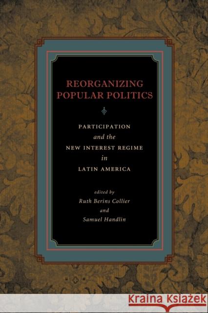 Reorganizing Popular Politics: Participation and the New Interest Regime in Latin America Collier, Ruth Berins 9780271035611 Pennsylvania State University Press